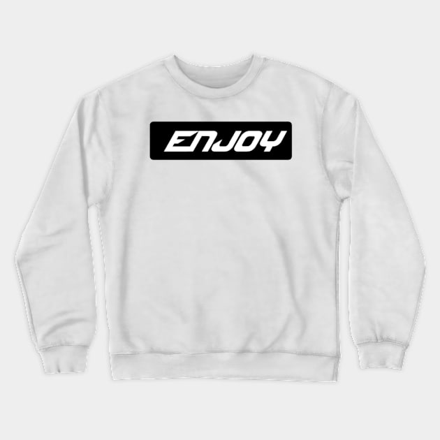 Enjoy Crewneck Sweatshirt by Taadita